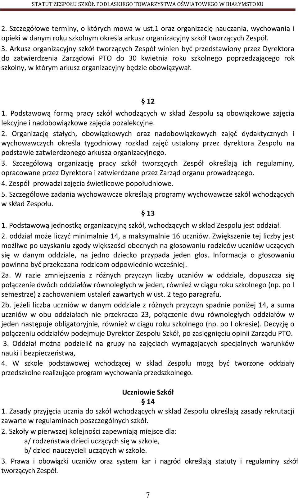 organizacyjny będzie obowiązywał. 12 1. Podstawową formą pracy szkół wchodzących w skład Zespołu są obowiązkowe zajęcia lekcyjne i nadobowiązkowe zajęcia pozalekcyjne. 2.