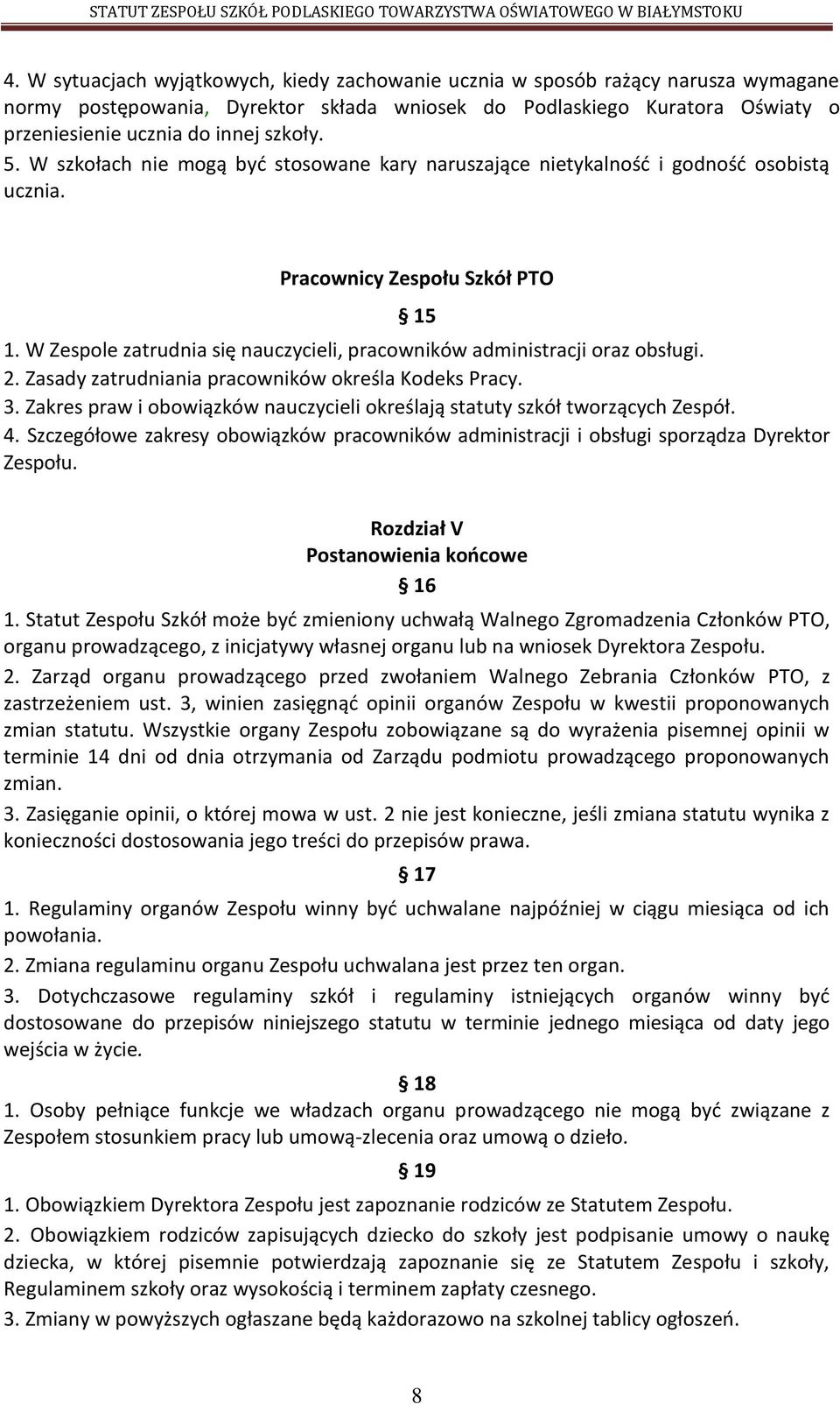 W Zespole zatrudnia się nauczycieli, pracowników administracji oraz obsługi. 2. Zasady zatrudniania pracowników określa Kodeks Pracy. 3.