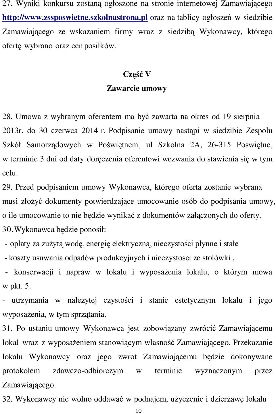 Umowa z wybranym oferentem ma być zawarta na okres od 19 sierpnia 2013r. do 30 czerwca 2014 r.