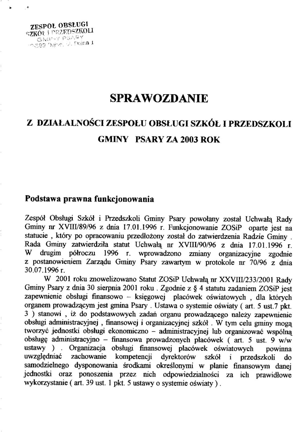 Rada Gminy zatwierdztia statut Uchwala^ nr XVIII/90/96 z dnia 17.01.1996 r. W drugim potroczu 1996 r.