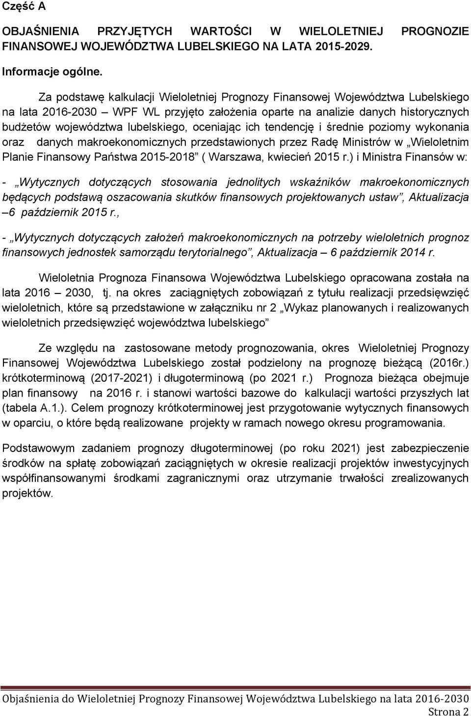 oceniając ich tendencję i średnie poziomy wykonania oraz danych makroekonomicznych przedstawionych przez Radę Ministrów w Wieloletnim Planie Finansowy Państwa 2015-2018 ( Warszawa, kwiecień 2015 r.