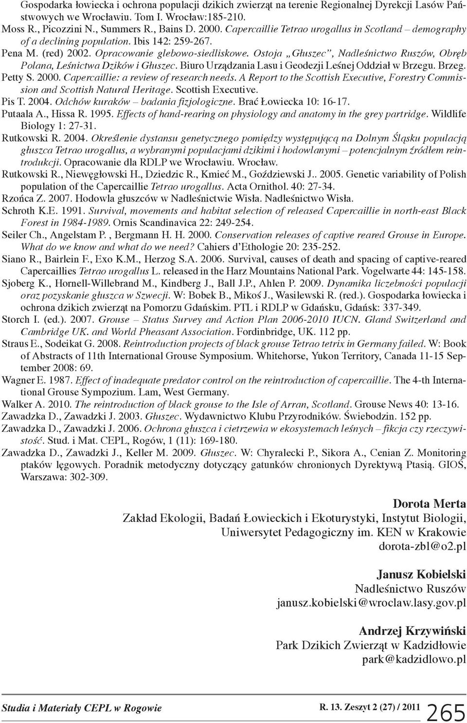 Ostoja G³uszec, Nadleœnictwo Ruszów, Obrêb Polana, Leœnictwa Dzików i G³uszec. Biuro Urz¹dzania Lasu i Geodezji Leœnej Oddzia³ w Brzegu. Brzeg. Petty S. 2000. Capercaillie: a review of research needs.