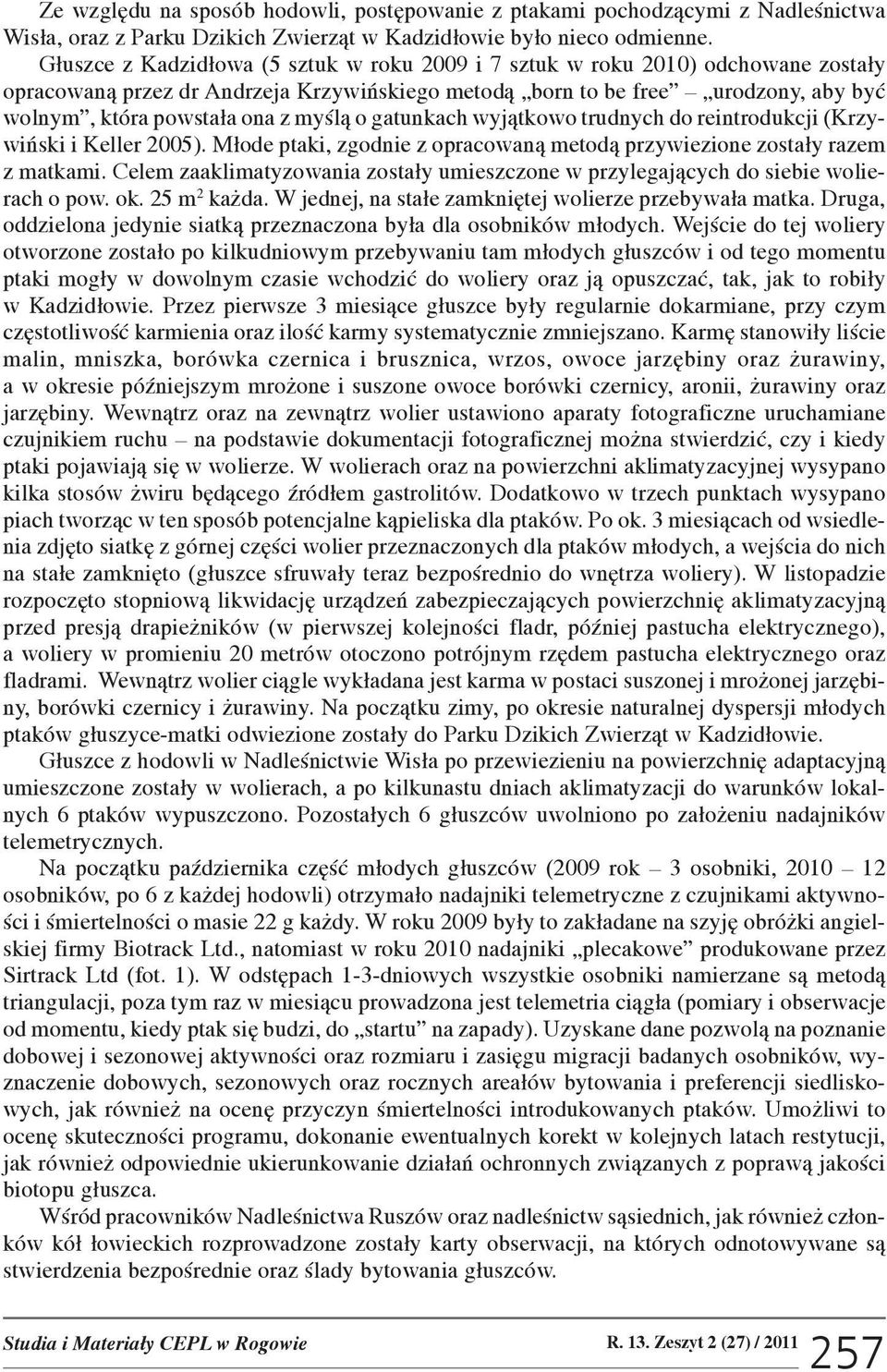 myœl¹ o gatunkach wyj¹tkowo trudnych do reintrodukcji (Krzywiñski i Keller 2005). M³ode ptaki, zgodnie z opracowan¹ metod¹ przywiezione zosta³y razem z matkami.