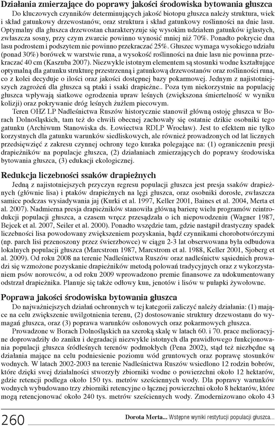 Optymalny dla g³uszca drzewostan charakteryzuje siê wysokim udzia³em gatunków iglastych, zw³aszcza sosny, przy czym zwarcie powinno wynosiæ mniej ni 70%.