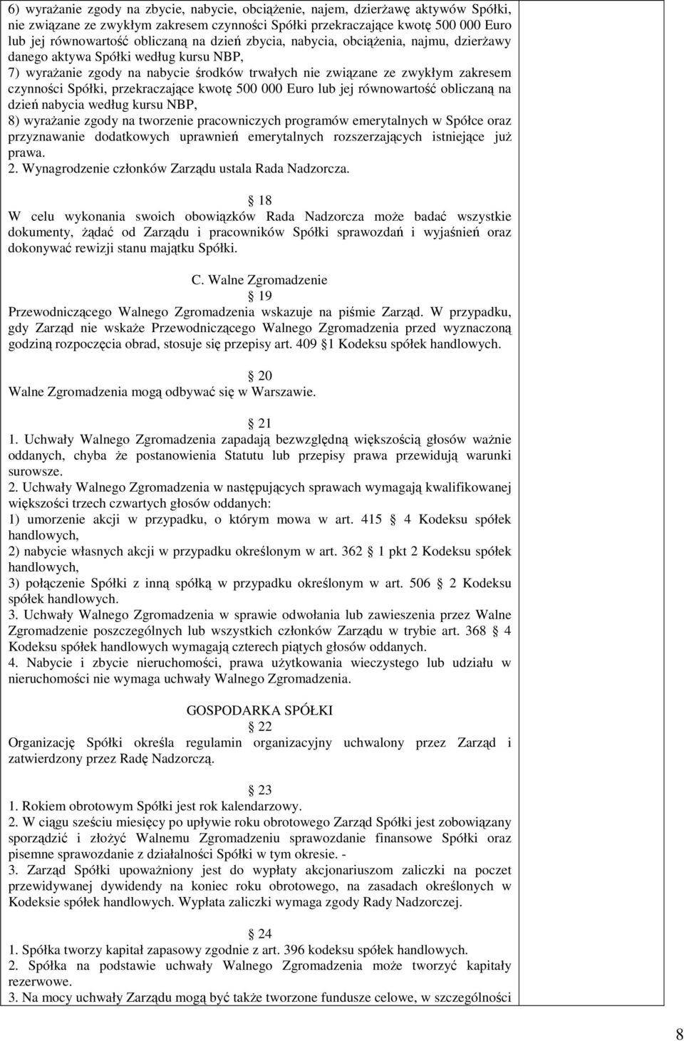 przekraczające kwotę 500 000 Euro lub jej równowartość obliczaną na dzień nabycia według kursu NBP, 8) wyrażanie zgody na tworzenie pracowniczych programów emerytalnych w Spółce oraz przyznawanie