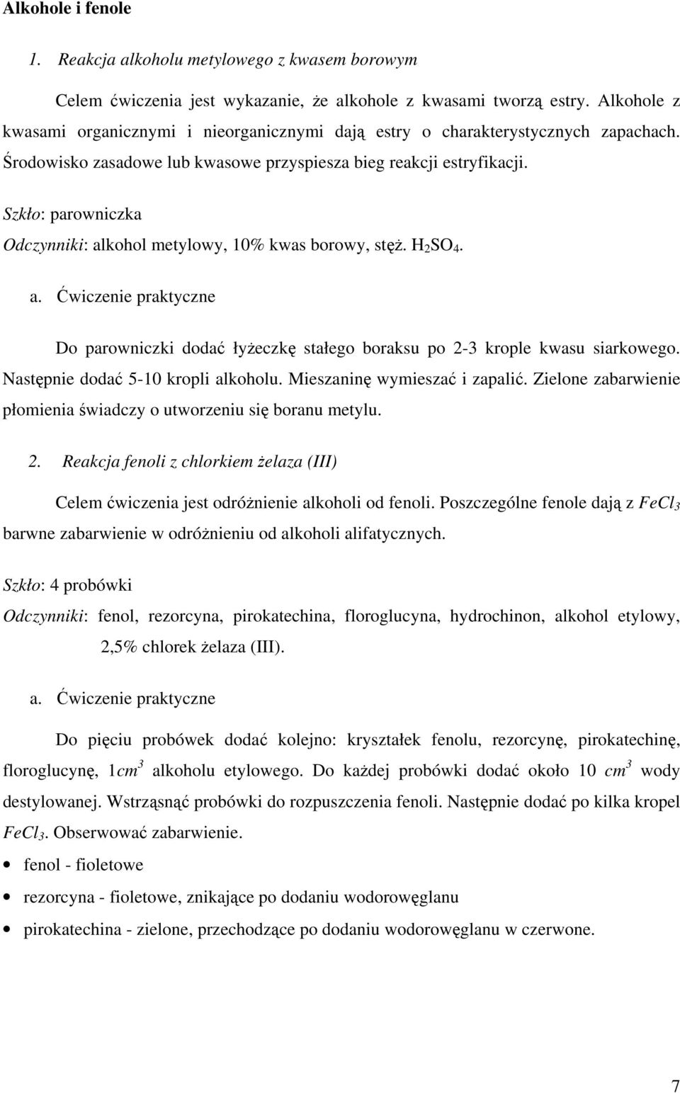 Szkło: parowniczka Odczynniki: alkohol metylowy, 10% kwas borowy, stęż. H 2 SO 4. Do parowniczki dodać łyżeczkę stałego boraksu po 2-3 krople kwasu siarkowego. Następnie dodać 5-10 kropli alkoholu.