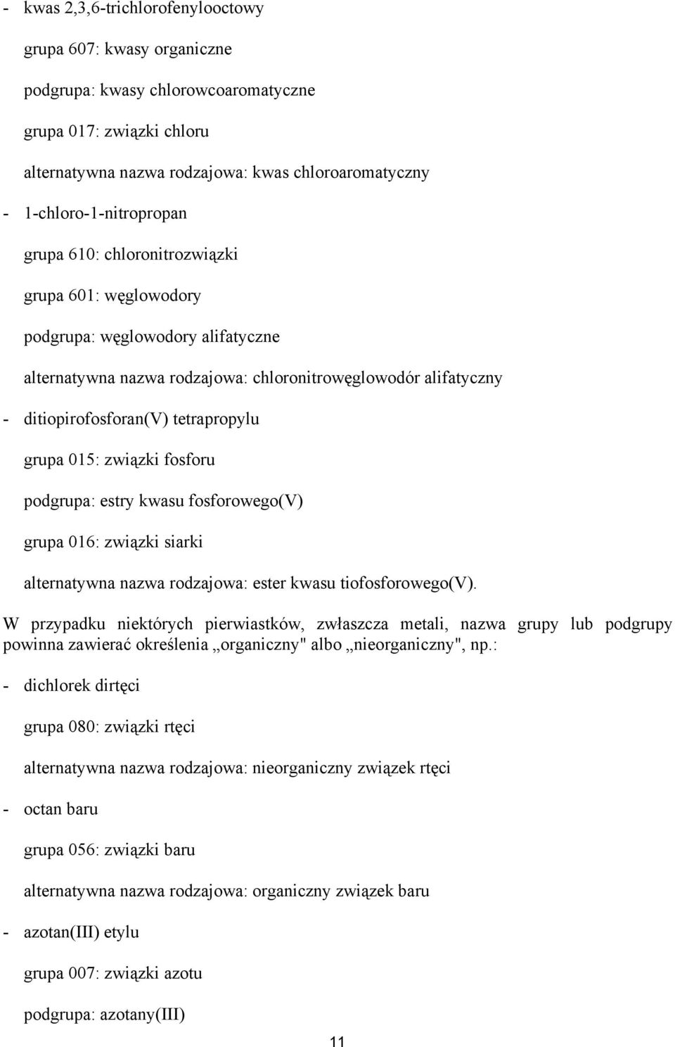 tetrapropylu grupa 015: związki fosforu podgrupa: estry kwasu fosforowego(v) grupa 016: związki siarki alternatywna nazwa rodzajowa: ester kwasu tiofosforowego(v).