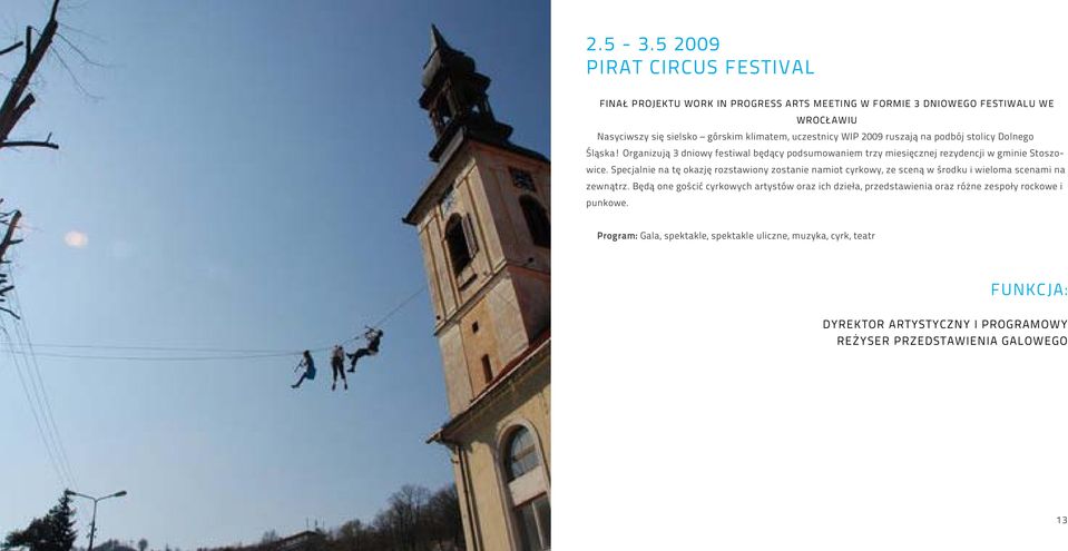 WIP 2009 ruszają na podbój stolicy Dolnego Śląska! Organizują 3 dniowy festiwal będący podsumowaniem trzy miesięcznej rezydencji w gminie Stoszowice.