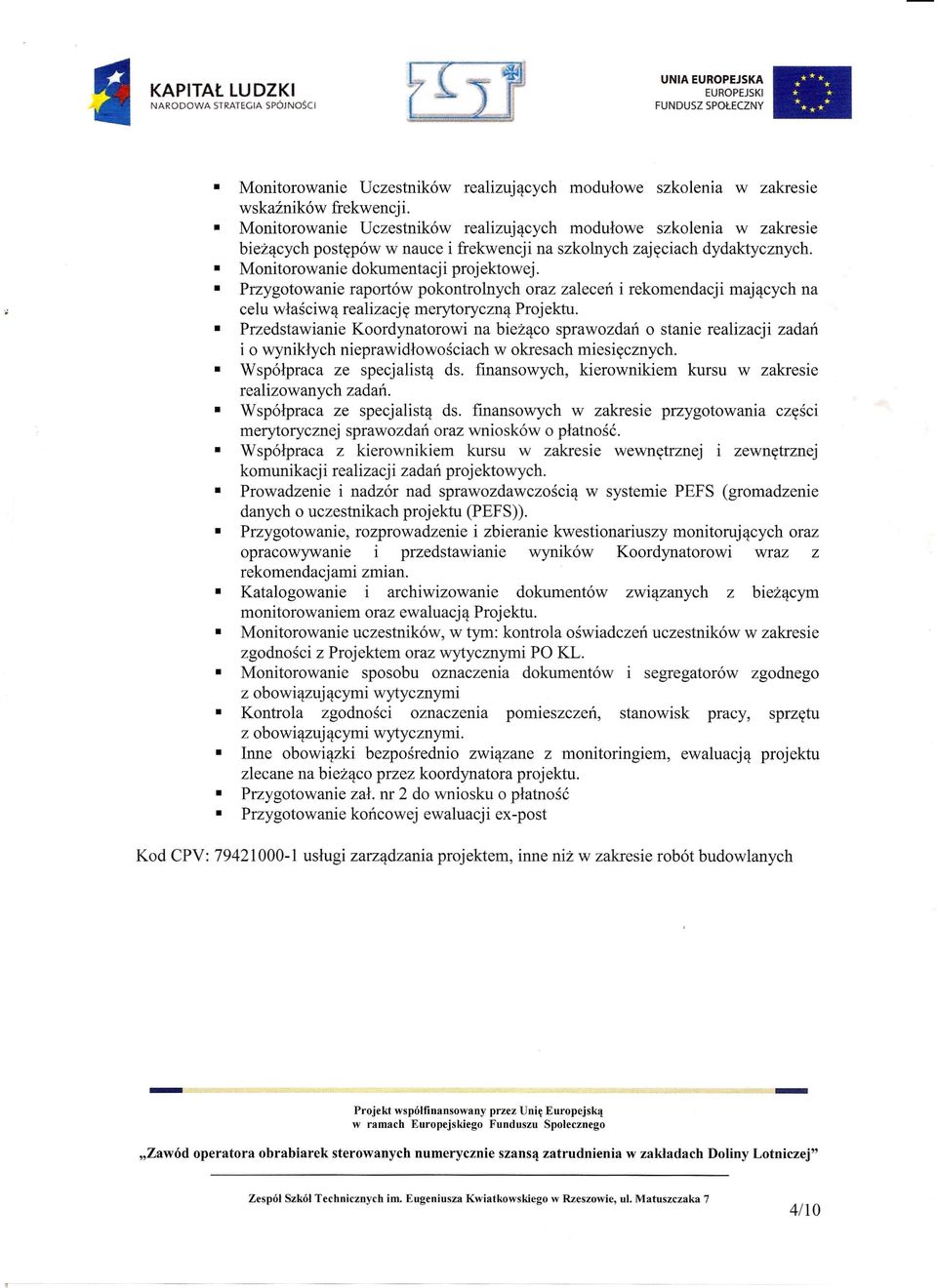 cychna celu wlasciw,,!realizacjy merytoryczn,,!projektu. Przedstawianie Koordynatorowi na biez"!co sprawozdan 0 stanie realizacji zadan i 0 wyniklych nieprawidlowosciach w okresach miesiycznych.