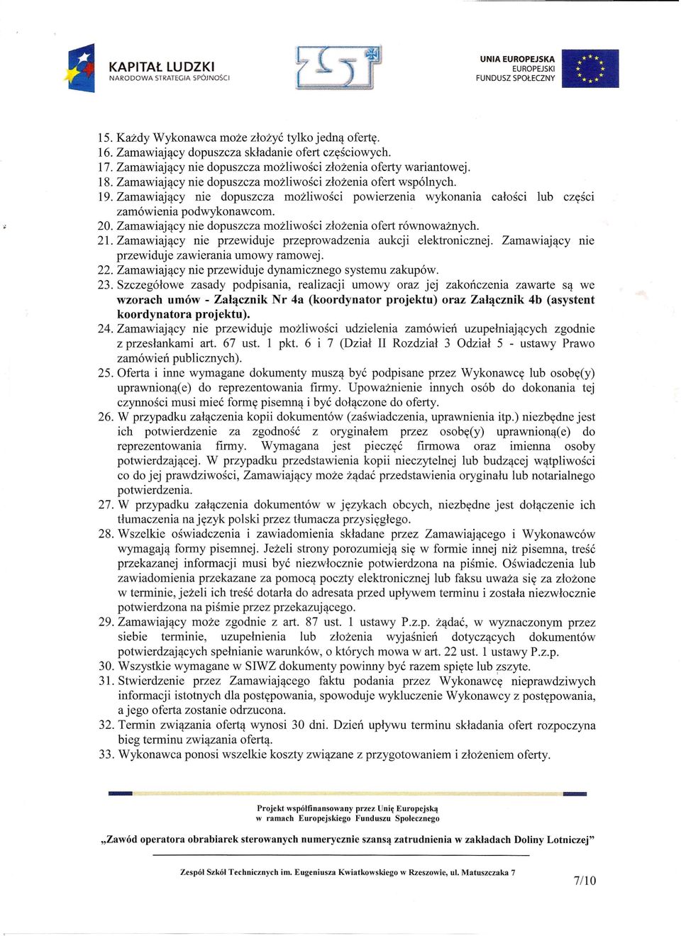 21. Zamawiaj,!cy nie przewiduje przeprowadzenia aukcji elektronicznej. Zamawiaj,!cy me przewiduje zawierania umowy ramowej. 22. Zamawiaj,!cy nie przewiduje dynamicznego systemu zakupow. 23.