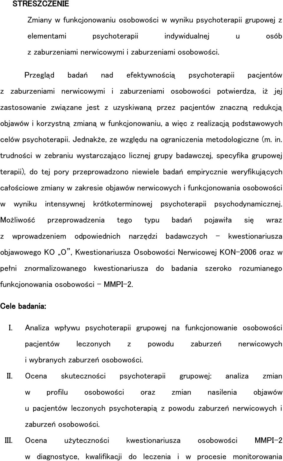 redukcją objawów i korzystną zmianą w funkcjonowaniu, a więc z realizacją podstawowych celów psychoterapii. Jednakże, ze względu na ograniczenia metodologiczne (m. in.