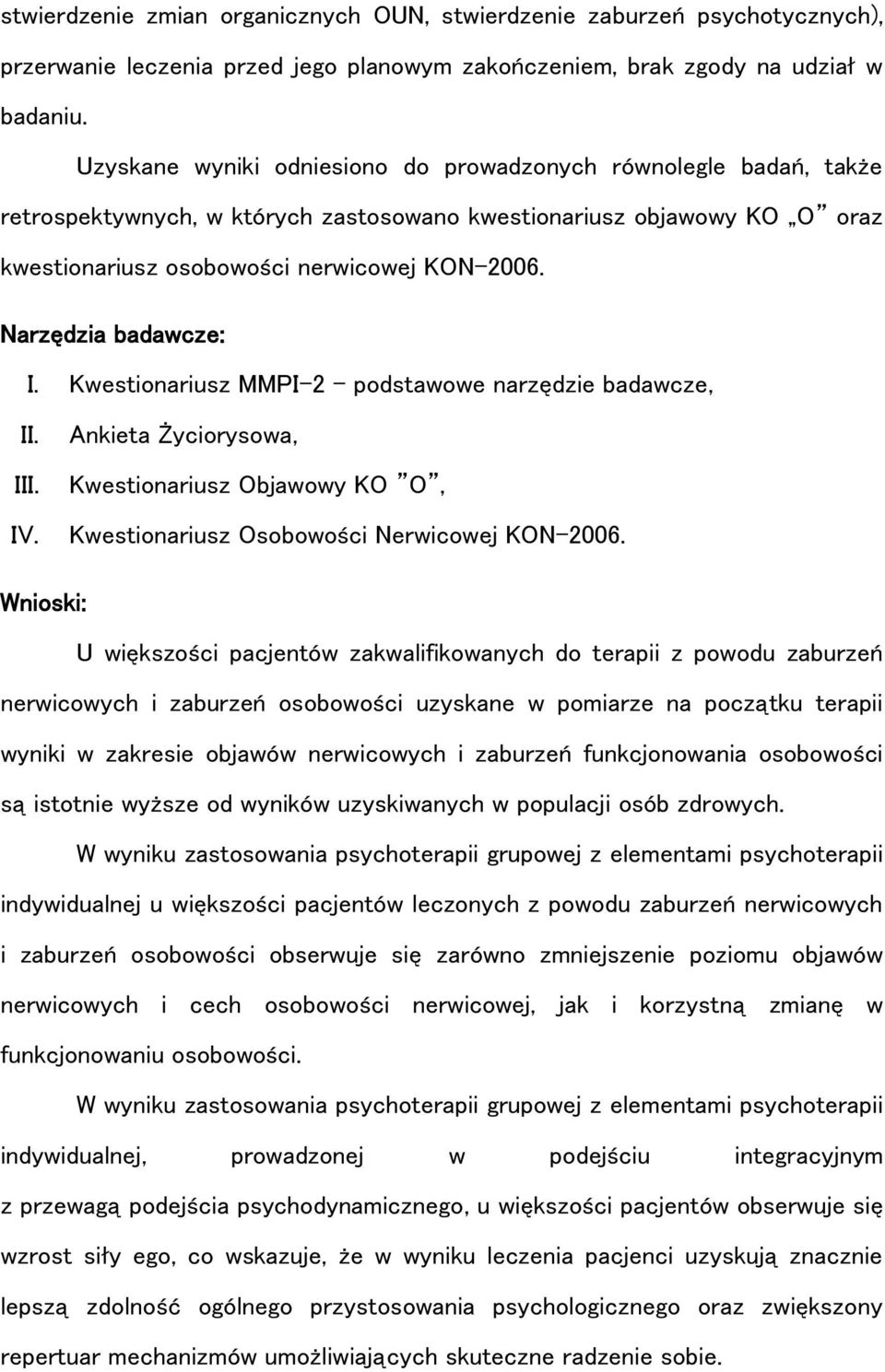 Narzędzia badawcze: I. Kwestionariusz MMPI-2 podstawowe narzędzie badawcze, II. III. IV. Ankieta Życiorysowa, Kwestionariusz Objawowy KO O, Kwestionariusz Osobowości Nerwicowej KON-2006.