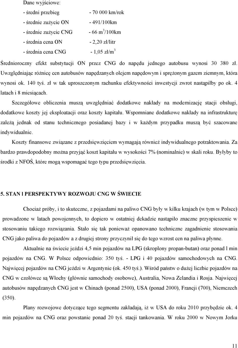 140 tyś. zł w tak uproszczonym rachunku efektywności inwestycji zwrot nastąpiłby po ok. 4 latach i 8 miesiącach.