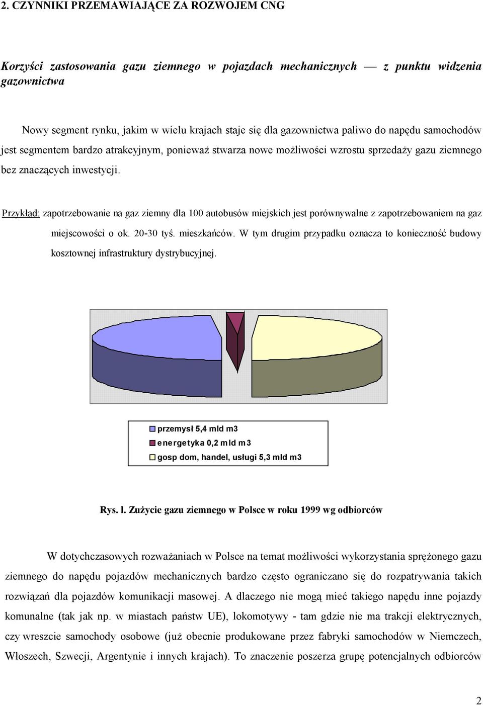 Przykład: zapotrzebowanie na gaz ziemny dla 100 autobusów miejskich jest porównywalne z zapotrzebowaniem na gaz miejscowości o ok. 20-30 tyś. mieszkańców.