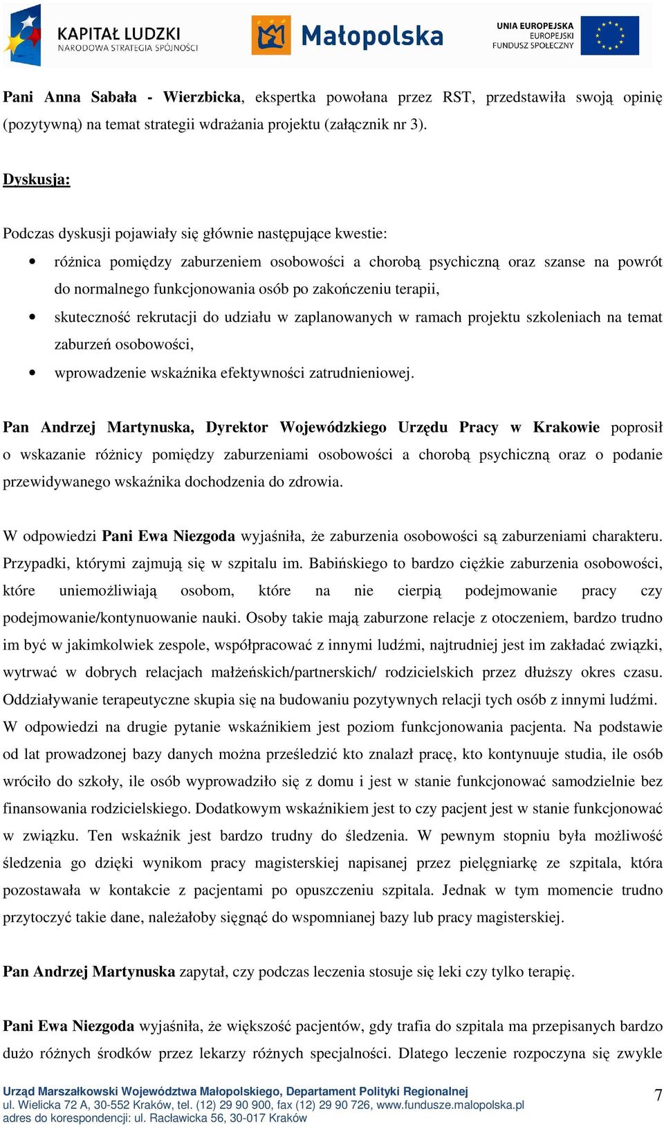 zakończeniu terapii, skuteczność rekrutacji do udziału w zaplanowanych w ramach projektu szkoleniach na temat zaburzeń osobowości, wprowadzenie wskaźnika efektywności zatrudnieniowej.