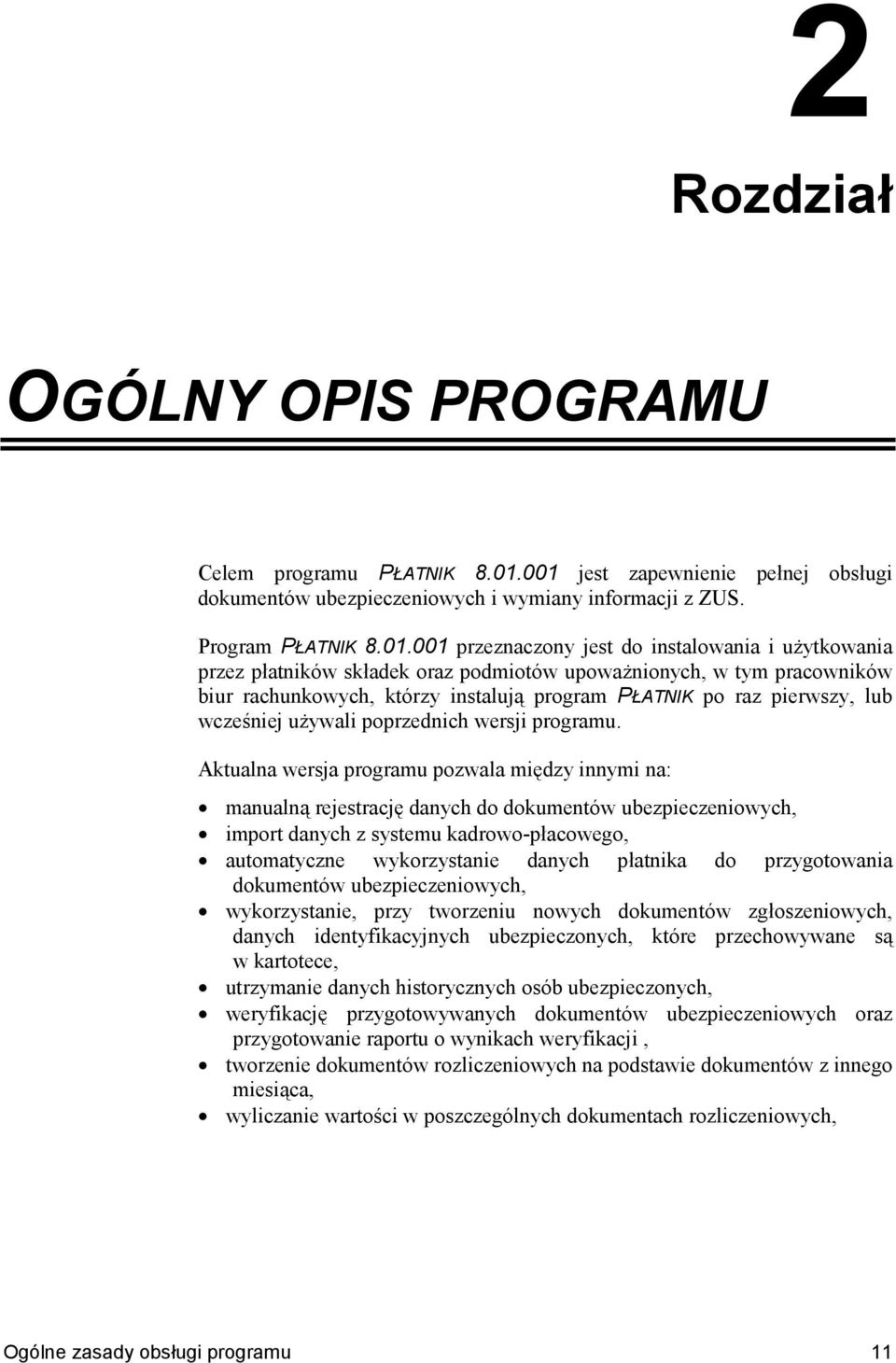 upowanionych, w tym pracowników biur rachunkowych, którzy instaluj% program PATNIK po raz pierwszy, lub wcze6niej uywali poprzednich wersji programu.