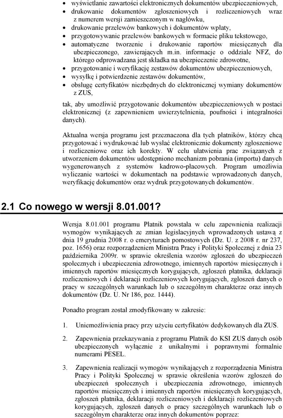 informacje o oddziale NFZ, do którego odprowadzana jest skadka na ubezpieczenie zdrowotne, przygotowanie i weryfikacj zestawów dokumentów ubezpieczeniowych, wysyk i potwierdzenie zestawów dokumentów,