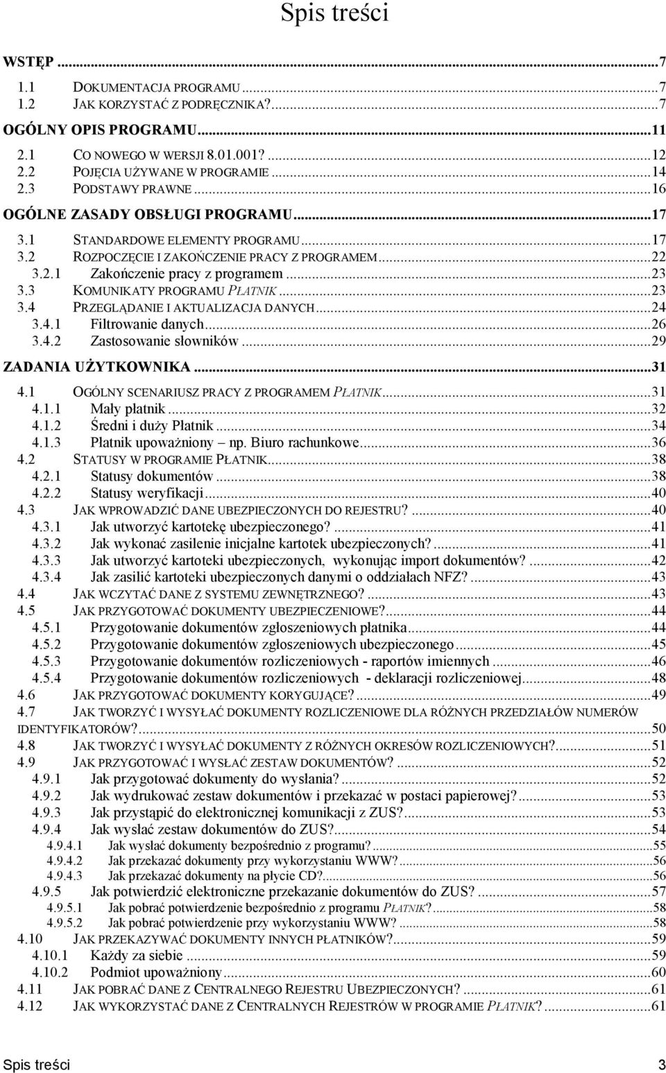 3 KOMUNIKATY PROGRAMU PATNIK...23 3.4 PRZEGLJDANIE I AKTUALIZACJA DANYCH...24 3.4.1 Filtrowanie danych...26 3.4.2 Zastosowanie sowników...29 ZADANIA U/YTKOWNIKA...31 4.