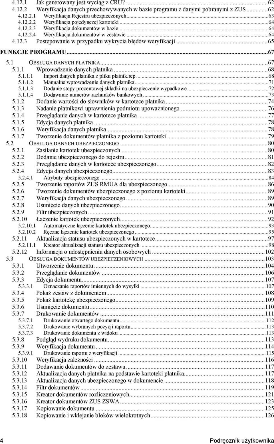 1 OBSPUGA DANYCH PPATNIKA...67 5.1.1 Wprowadzenie danych patnika...68 5.1.1.1 Import danych patnika z pliku platnik.rep...68 5.1.1.2 Manualne wprowadzenie danych patnika...71 5.1.1.3 Dodanie stopy procentowej skadki na ubezpieczenie wypadkowe.