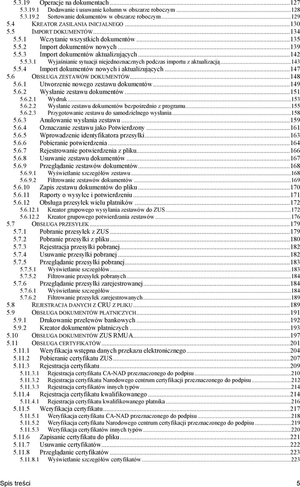 ..143 5.5.4 Import dokumentów nowych i aktualizuj%cych...147 5.6 OBSPUGA ZESTAWÓW DOKUMENTÓW...148 5.6.1 Utworzenie nowego zestawu dokumentów...149 5.6.2 Wysanie zestawu dokumentów...151 5.6.2.1 Wydruk.