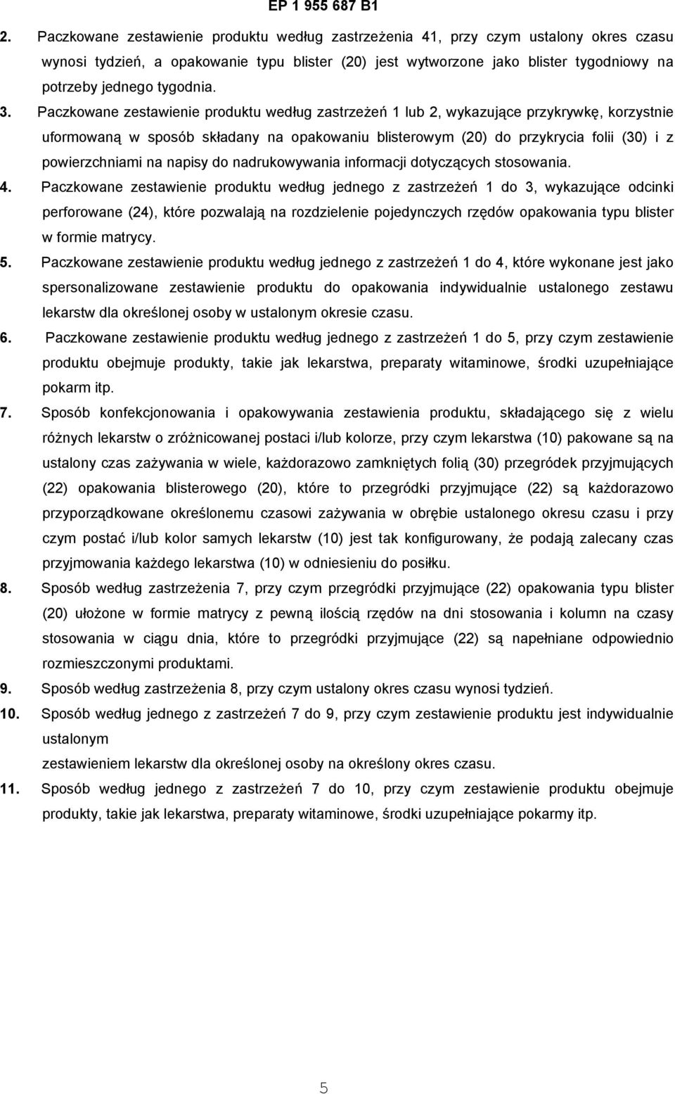 Paczkowane zestawienie produktu według zastrzeżeń 1 lub 2, wykazujące przykrywkę, korzystnie uformowaną w sposób składany na opakowaniu blisterowym (20) do przykrycia folii (30) i z powierzchniami na