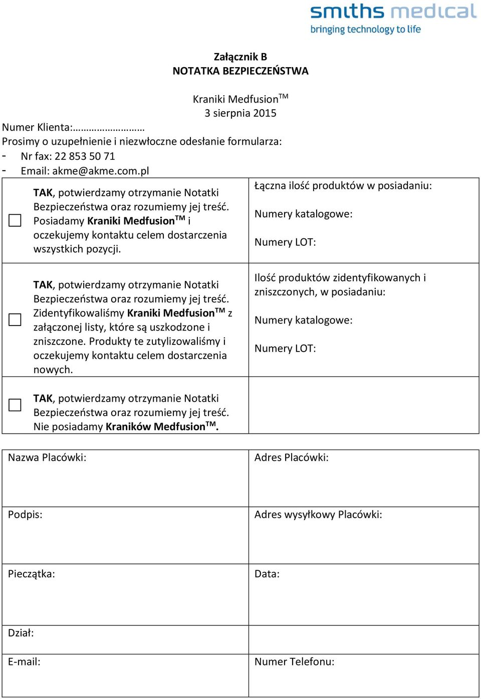 Łączna ilość produktów w posiadaniu: Numery katalogowe: Numery LOT: Zidentyfikowaliśmy Kraniki Medfusion TM z załączonej listy, które są uszkodzone i zniszczone.