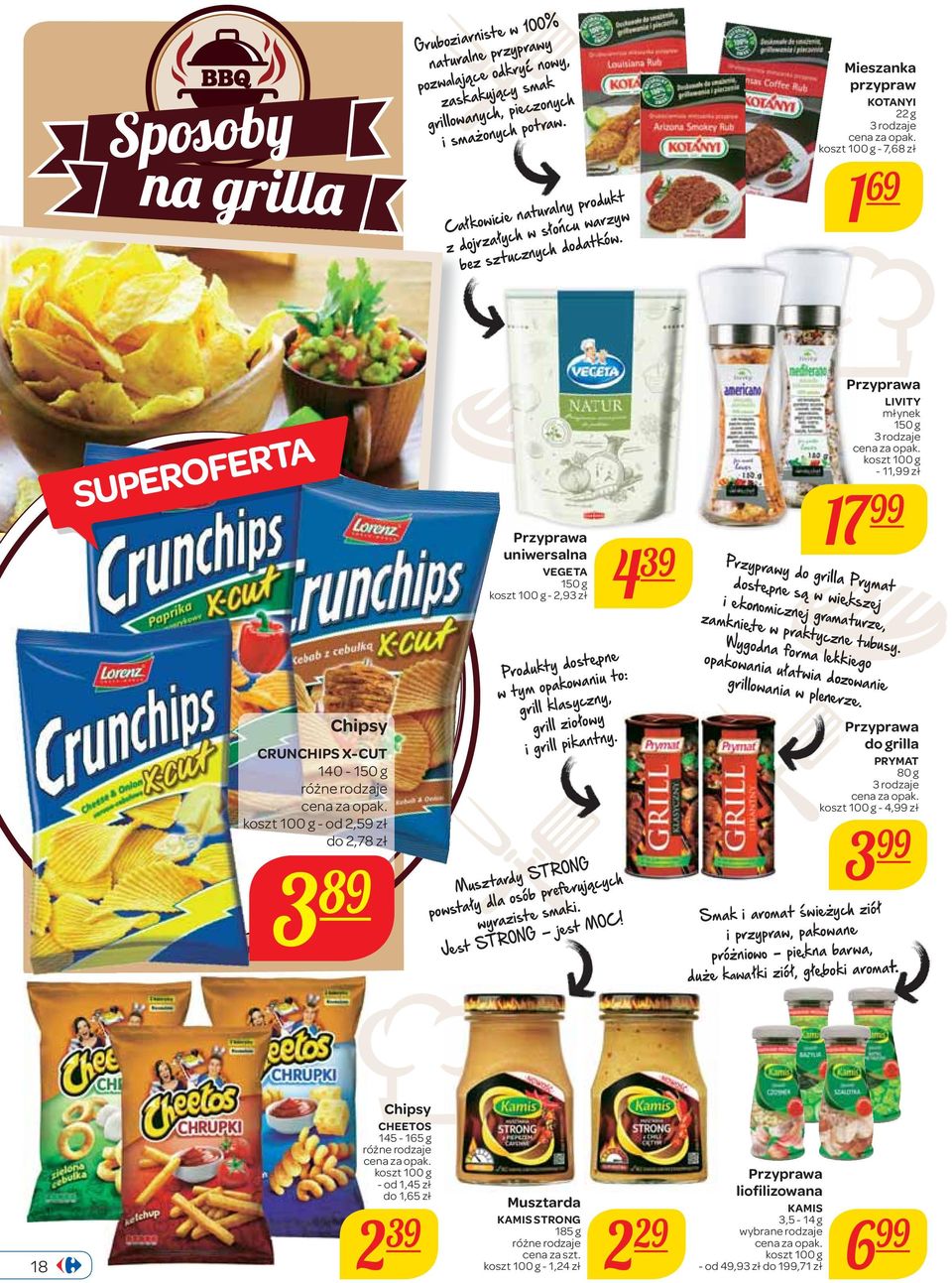 Mieszanka przypraw KOTANYI 22 g 3 rodzaje koszt 100 g - 7,68 zł 1 69 Chipsy CRUNCHIPS X-CUT 140-150 g koszt 100 g - od 2,59 zł do 2,78 zł 3 89 Przyprawa uniwersalna VEGETA 150 g koszt 100 g - 2,93 zł