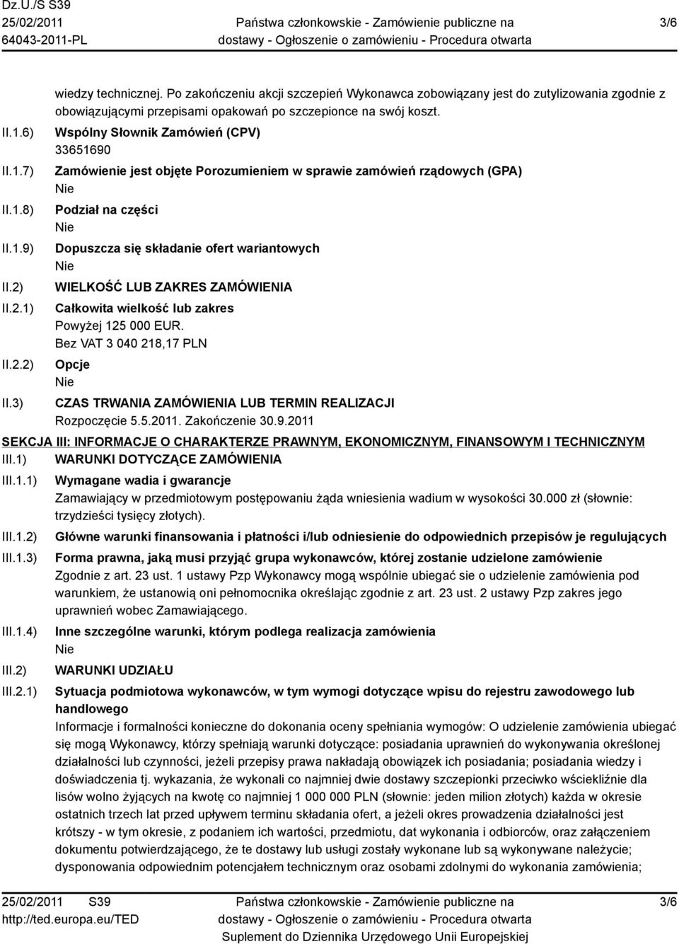 Wspólny Słownik Zamówień (CPV) 33651690 Zamówienie jest objęte Porozumieniem w sprawie zamówień rządowych (GPA) Podział na części Dopuszcza się składanie ofert wariantowych WIELKOŚĆ LUB ZAKRES