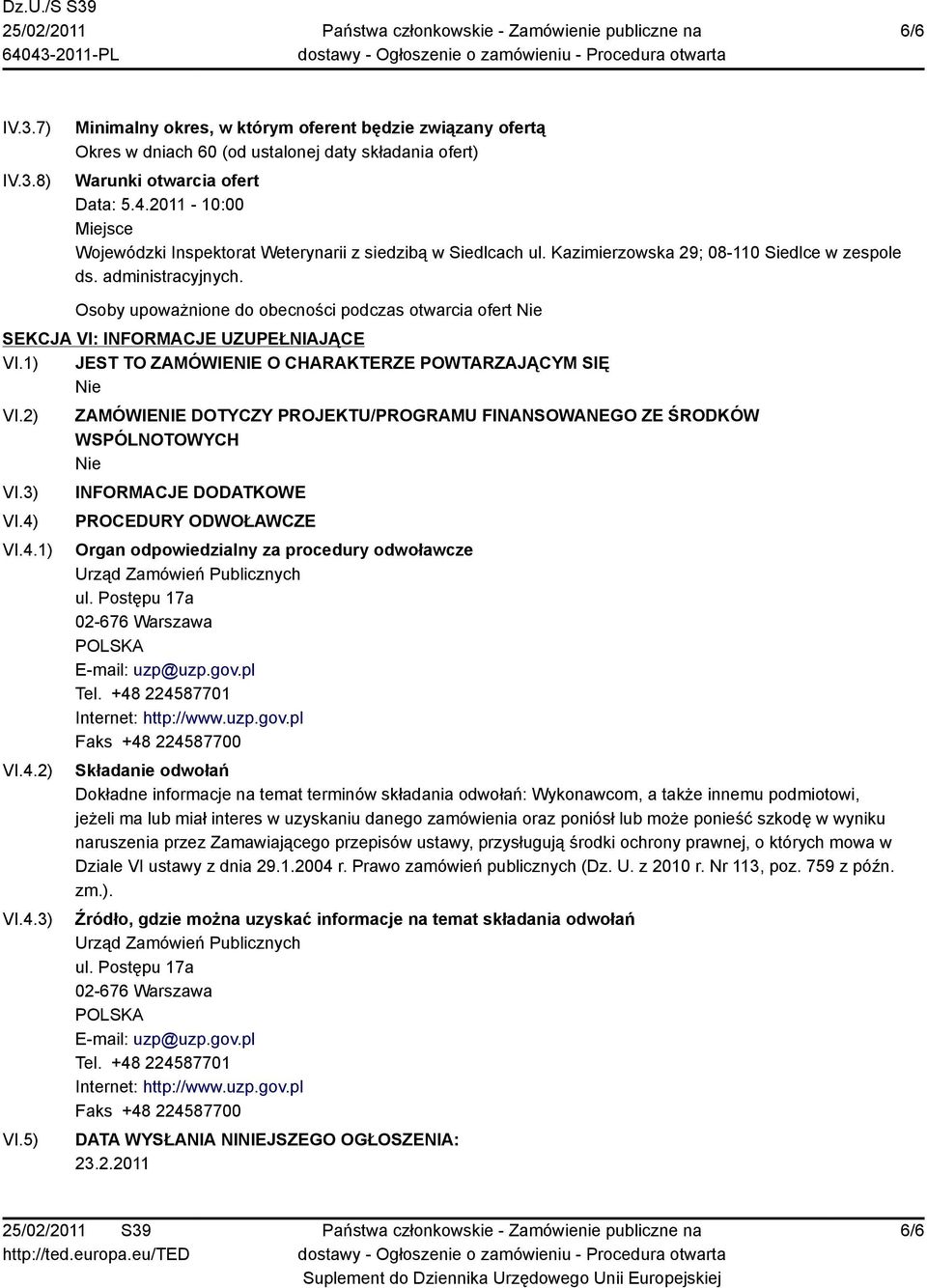 Osoby upoważnione do obecności podczas otwarcia ofert SEKCJA VI: INFORMACJE UZUPEŁNIAJĄCE VI.1) JEST TO ZAMÓWIENIE O CHARAKTERZE POWTARZAJĄCYM SIĘ VI.2) VI.3) VI.