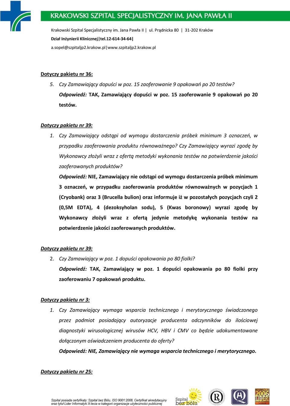 3 oznaczeń, w przypadku zaoferowania produktów równoważnych w pozycjach 1 (Cryobank) oraz 3 (Brucella bulion) oraz informuje iż w pozostałych pozycjach czyli 2 (0,5M EDTA), 4 (dezoksyholan sodu), 5