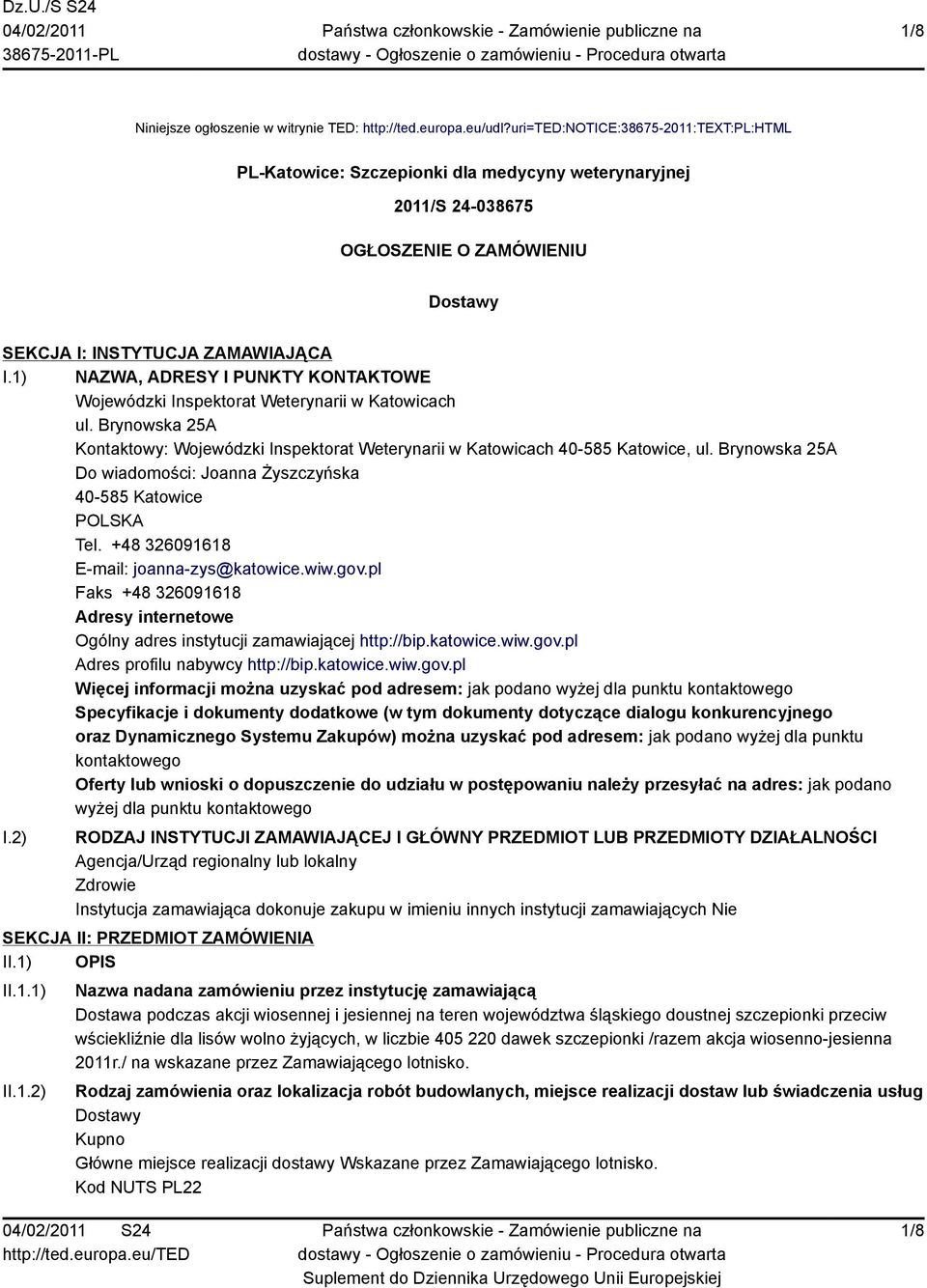 1) NAZWA, ADRESY I PUNKTY KONTAKTOWE Wojewódzki Inspektorat Weterynarii w Katowicach ul. Brynowska 25A Kontaktowy: Wojewódzki Inspektorat Weterynarii w Katowicach 40-585 Katowice, ul.