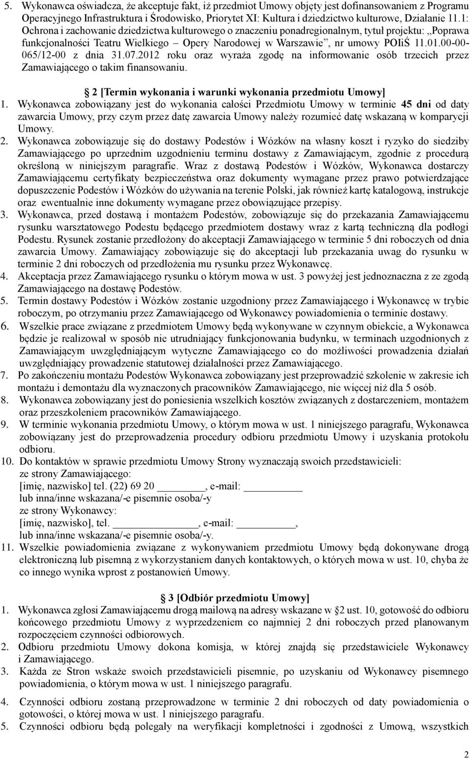 00-00- 065/12-00 z dnia 31.07.2012 roku oraz wyraża zgodę na informowanie osób trzecich przez Zamawiającego o takim finansowaniu. 2 [Termin wykonania i warunki wykonania przedmiotu Umowy] 1.