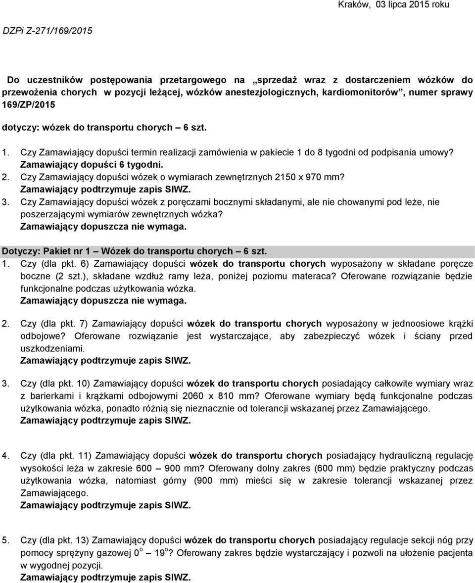 Zamawiający dopuści 6 tygodni. 2. Czy Zamawiający dopuści wózek o wymiarach zewnętrznych 2150 x 970 mm?. 3.