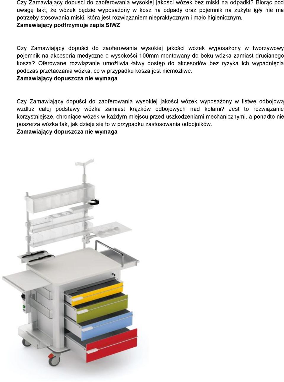 Czy Zamawiający dopuści do zaoferowania wysokiej jakości wózek wyposażony w tworzywowy pojemnik na akcesoria medyczne o wysokości 100mm montowany do boku wózka zamiast drucianego kosza?