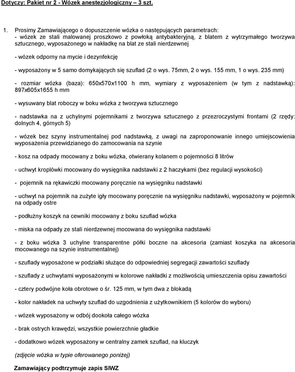 nakładkę na blat ze stali nierdzewnej - wózek odporny na mycie i dezynfekcję - wyposażony w 5 samo domykających się szuflad (2 o wys. 75mm, 2 o wys. 155 mm, 1 o wys.