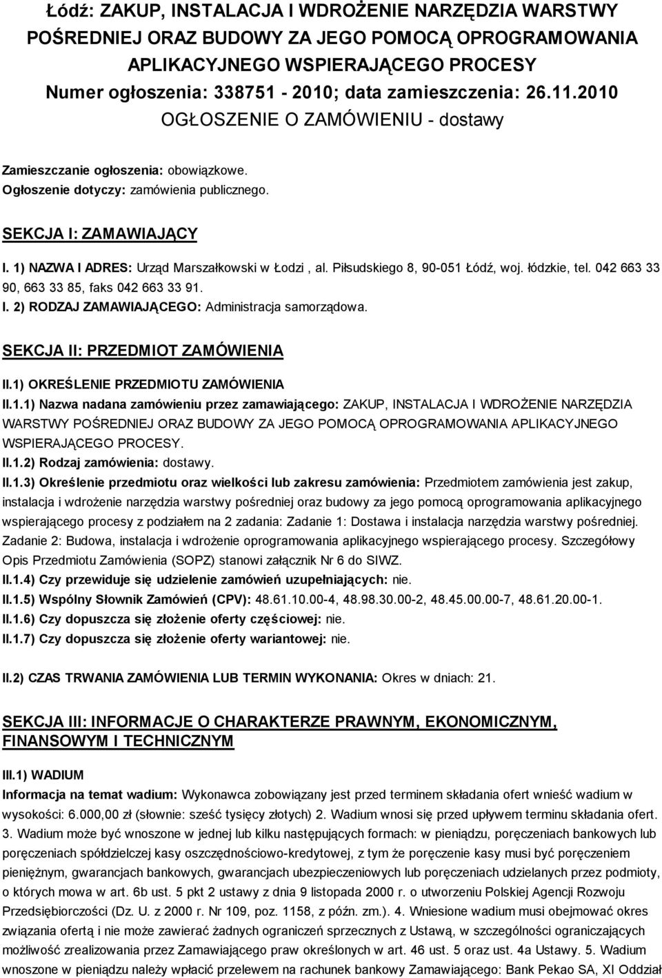 Piłsudskiego 8, 90-051 Łódź, woj. łódzkie, tel. 042 663 33 90, 663 33 85, faks 042 663 33 91. I. 2) RODZAJ ZAMAWIAJĄCEGO: Administracja samorządowa. SEKCJA II: PRZEDMIOT ZAMÓWIENIA II.