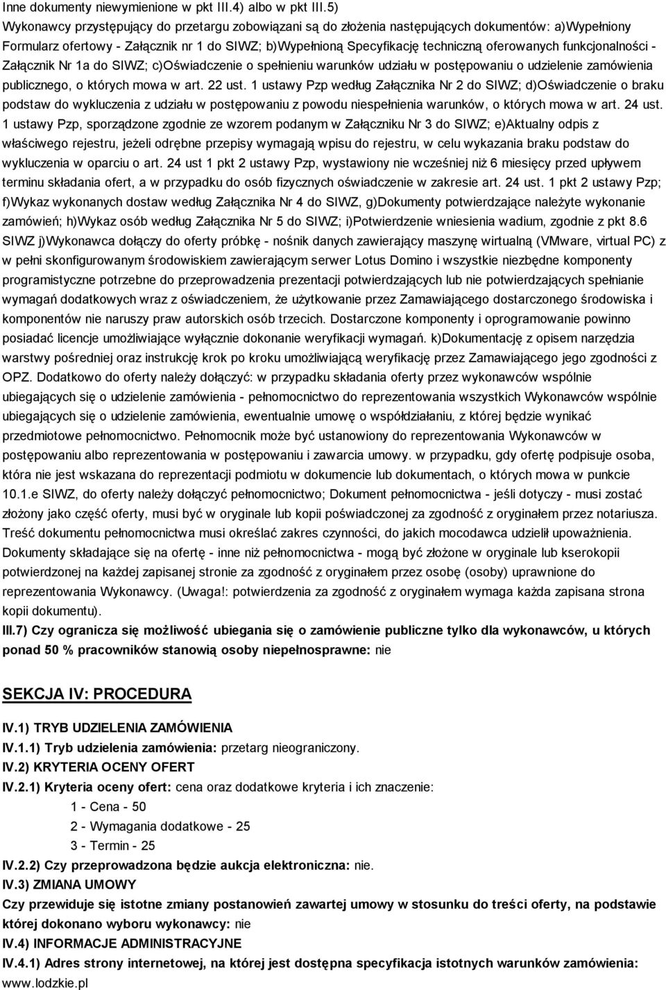 funkcjonalności - Załącznik Nr 1a do SIWZ; c)oświadczenie o spełnieniu warunków udziału w postępowaniu o udzielenie zamówienia publicznego, o których mowa w art. 22 ust.