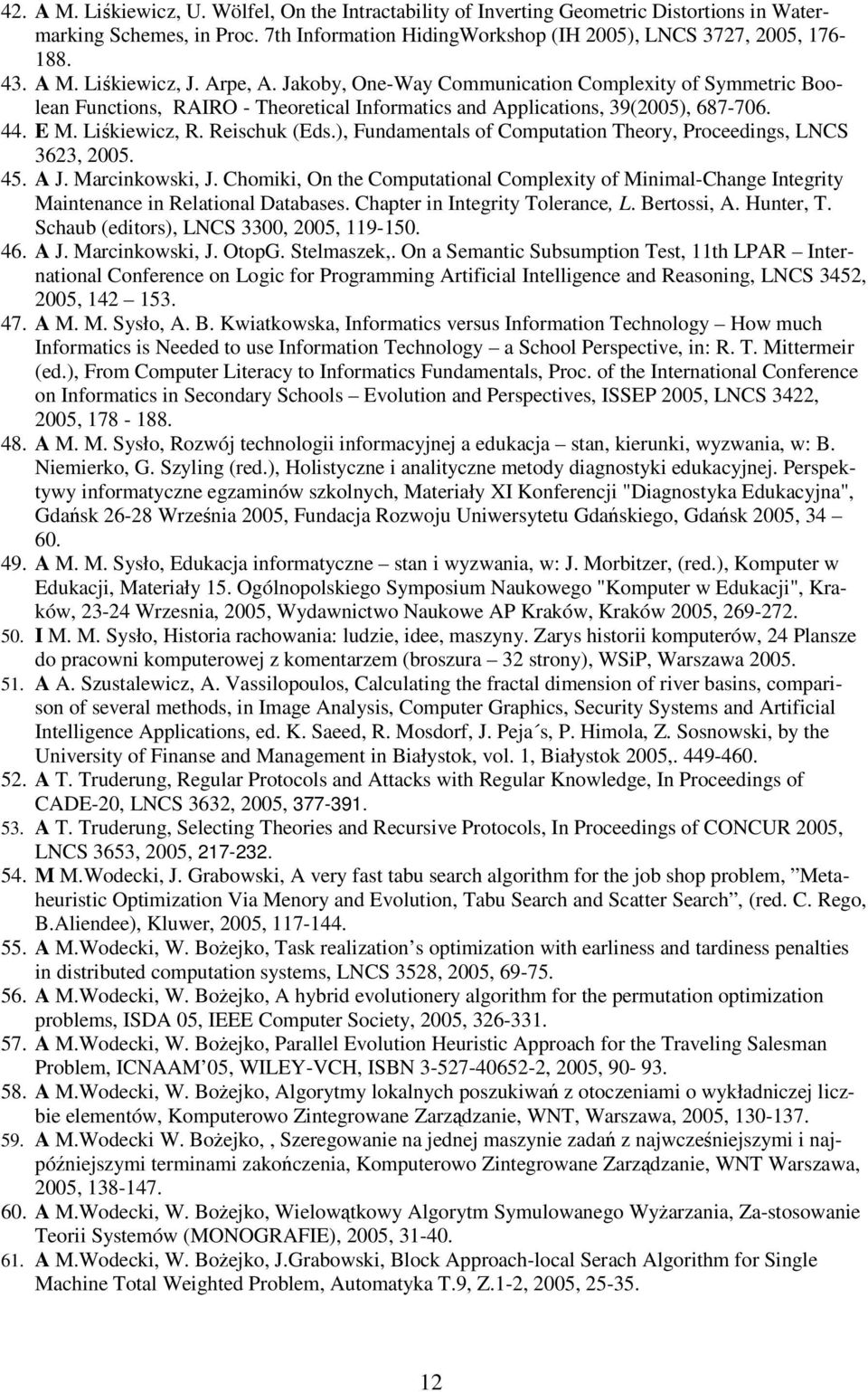 ), Fundamentals of Computation Theory, Proceedings, LNCS 3623, 2005. 45. A J. Marcinkowski, J. Chomiki, On the Computational Complexity of Minimal-Change Integrity Maintenance in Relational Databases.