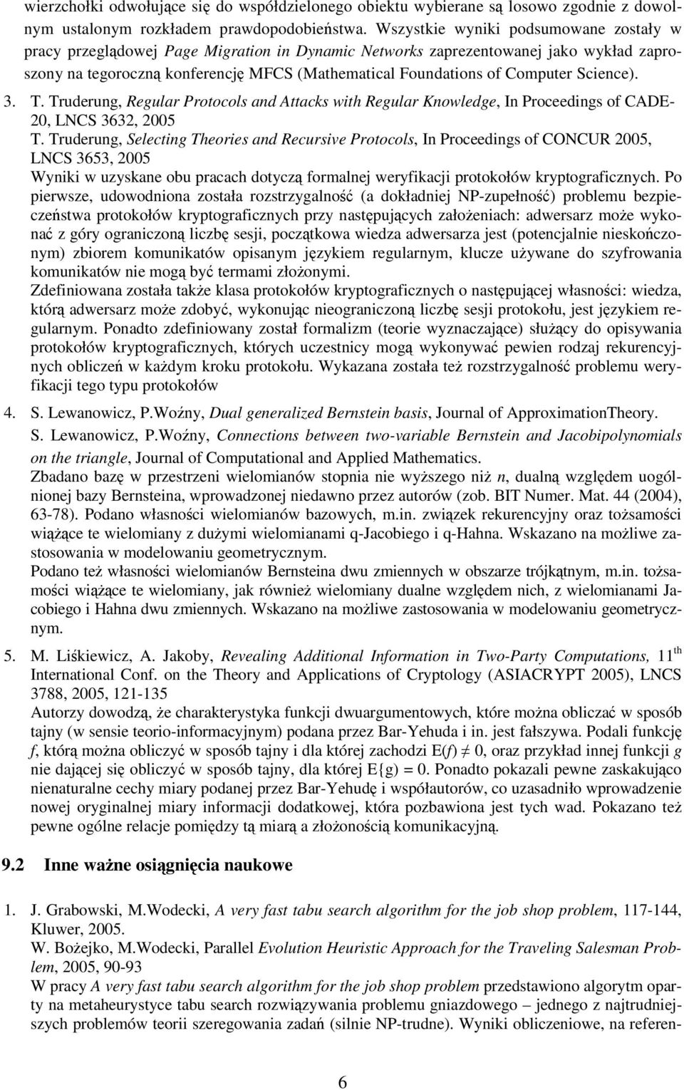 Science). 3. T. Truderung, Regular Protocols and Attacks with Regular Knowledge, In Proceedings of CADE- 20, LNCS 3632, 2005 T.