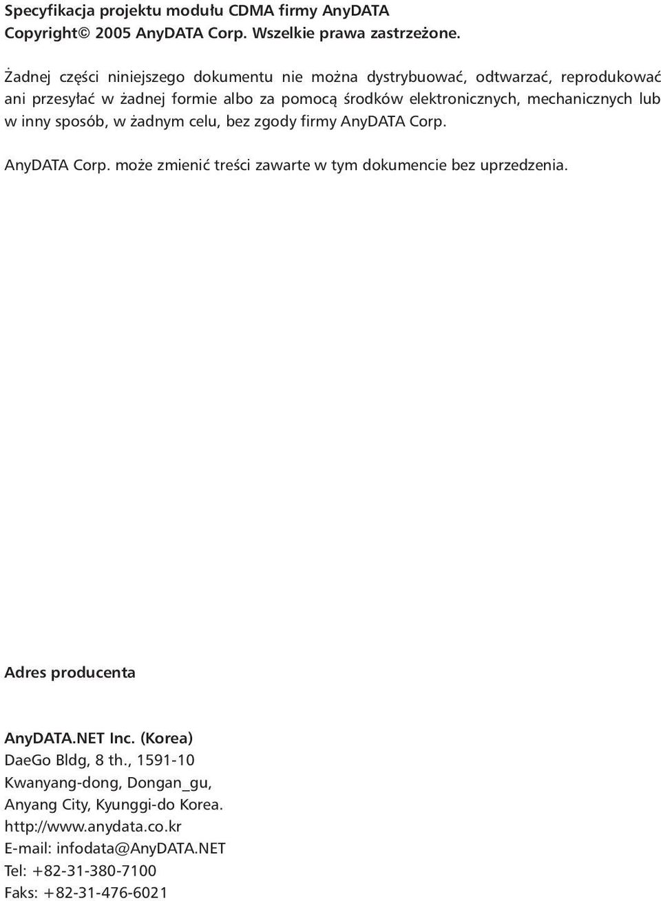 mechanicznych lub w inny sposób, w żadnym celu, bez zgody firmy AnyDATA Corp. AnyDATA Corp. może zmienić treści zawarte w tym dokumencie bez uprzedzenia.