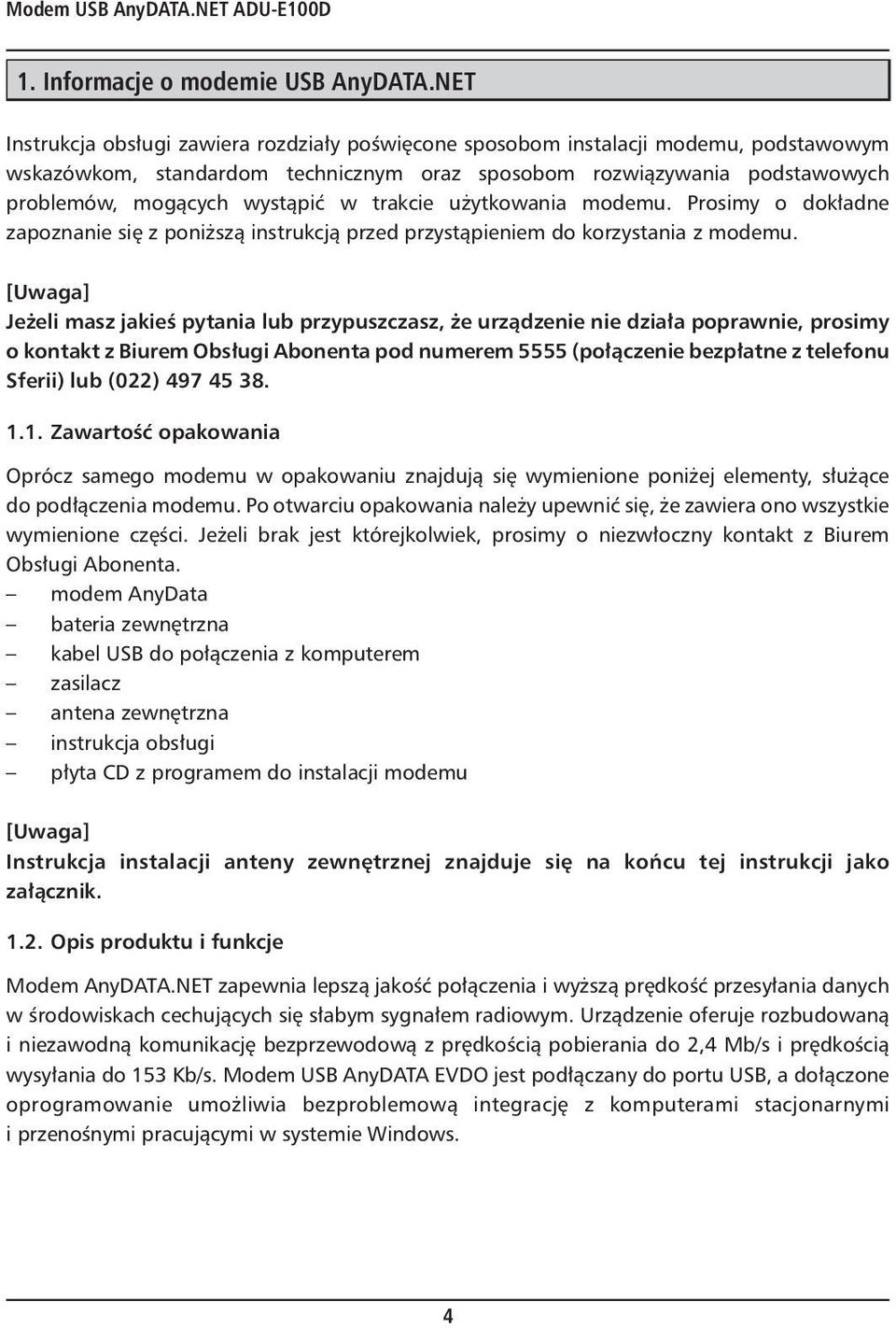 trakcie użytkowania modemu. Prosimy o dokładne zapoznanie się z poniższą instrukcją przed przystąpieniem do korzystania z modemu.