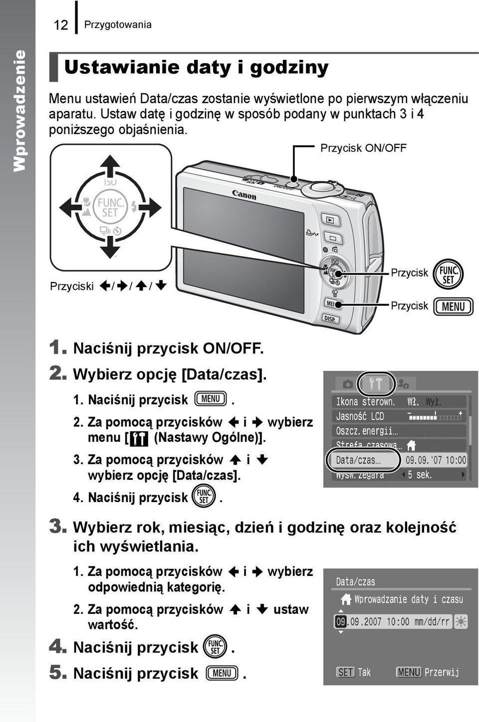 Wybierz opcję [Data/czas]. 1. Naciśnij przycisk. 2. Za pomocą przycisków i wybierz menu [ (Nastawy Ogólne)]. 3. Za pomocą przycisków i wybierz opcję [Data/czas]. 4.