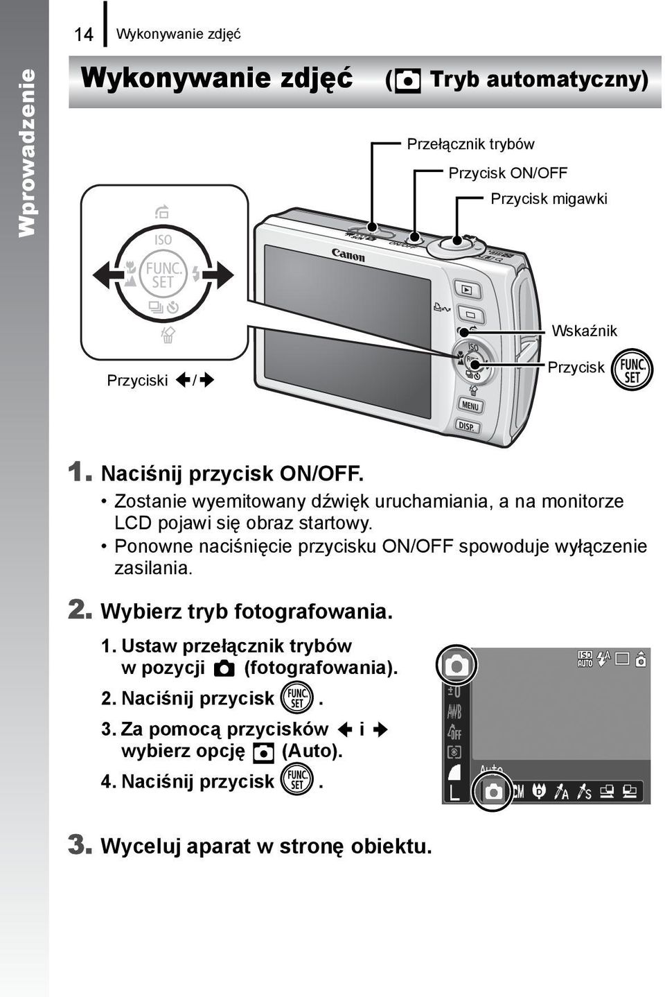 Ponowne naciśnięcie przycisku ON/OFF spowoduje wyłączenie zasilania. 2. Wybierz tryb fotografowania. 1.