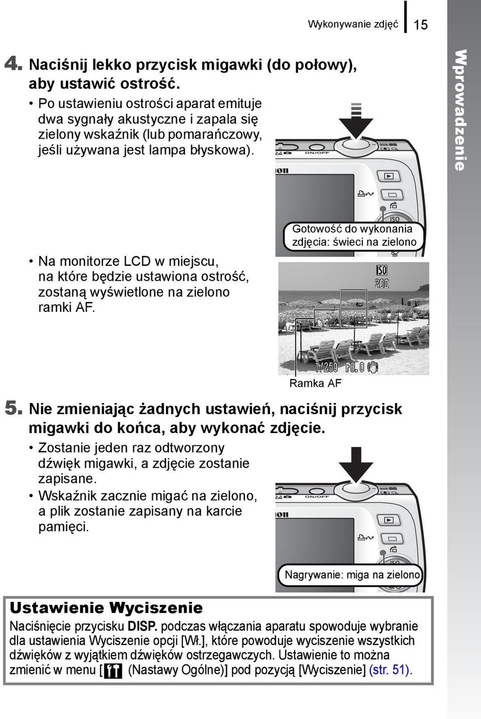 Wprowadzenie Na monitorze LCD w miejscu, na które będzie ustawiona ostrość, zostaną wyświetlone na zielono ramki AF. Gotowość do wykonania zdjęcia: świeci na zielono Ramka AF 5.