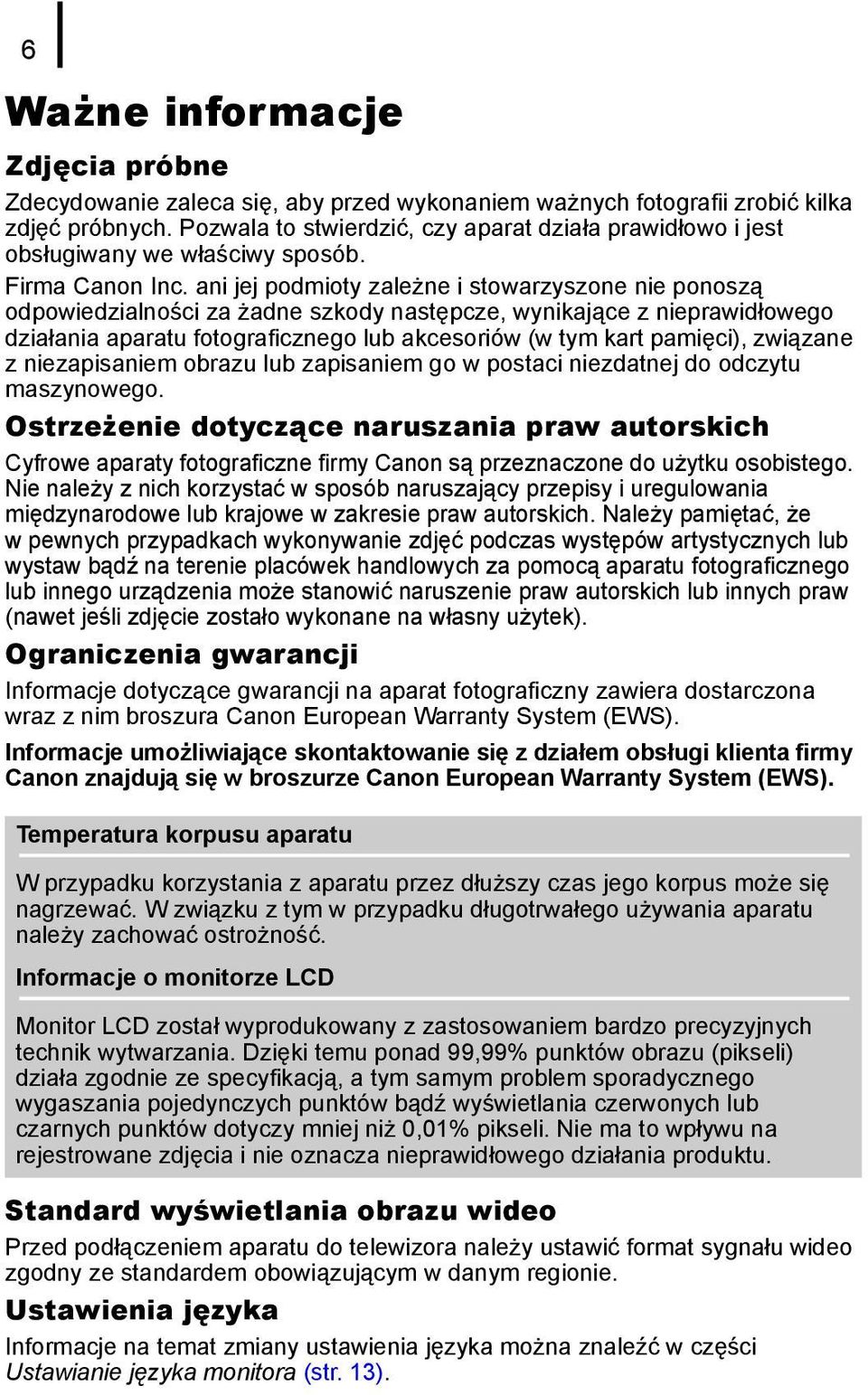 ani jej podmioty zależne i stowarzyszone nie ponoszą odpowiedzialności za żadne szkody następcze, wynikające z nieprawidłowego działania aparatu fotograficznego lub akcesoriów (w tym kart pamięci),