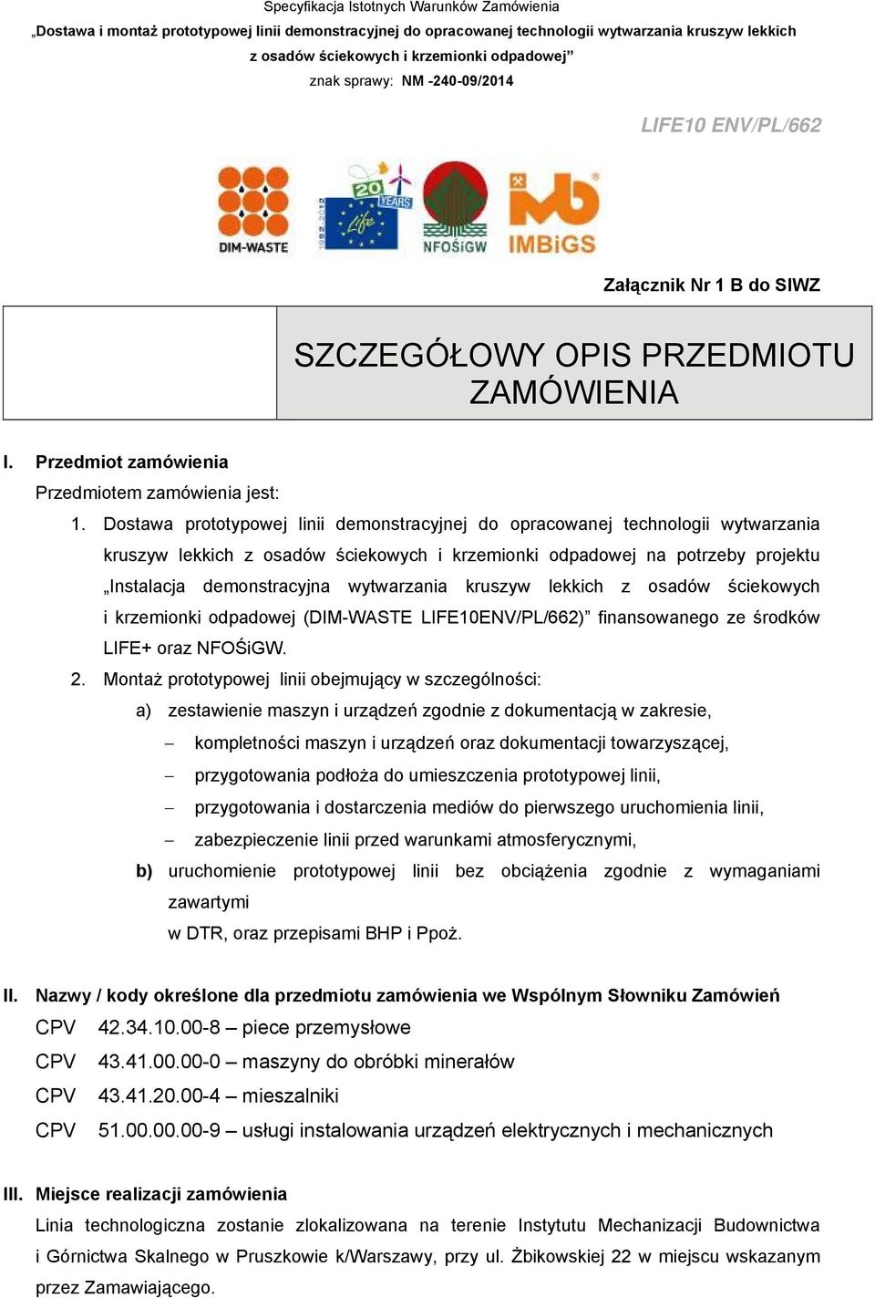 kruszyw lekkich z osadów ściekowych i krzemionki odpadowej (DIM-WASTE LIFE10ENV/PL/662) finansowanego ze środków LIFE+ oraz NFOŚiGW. 2.