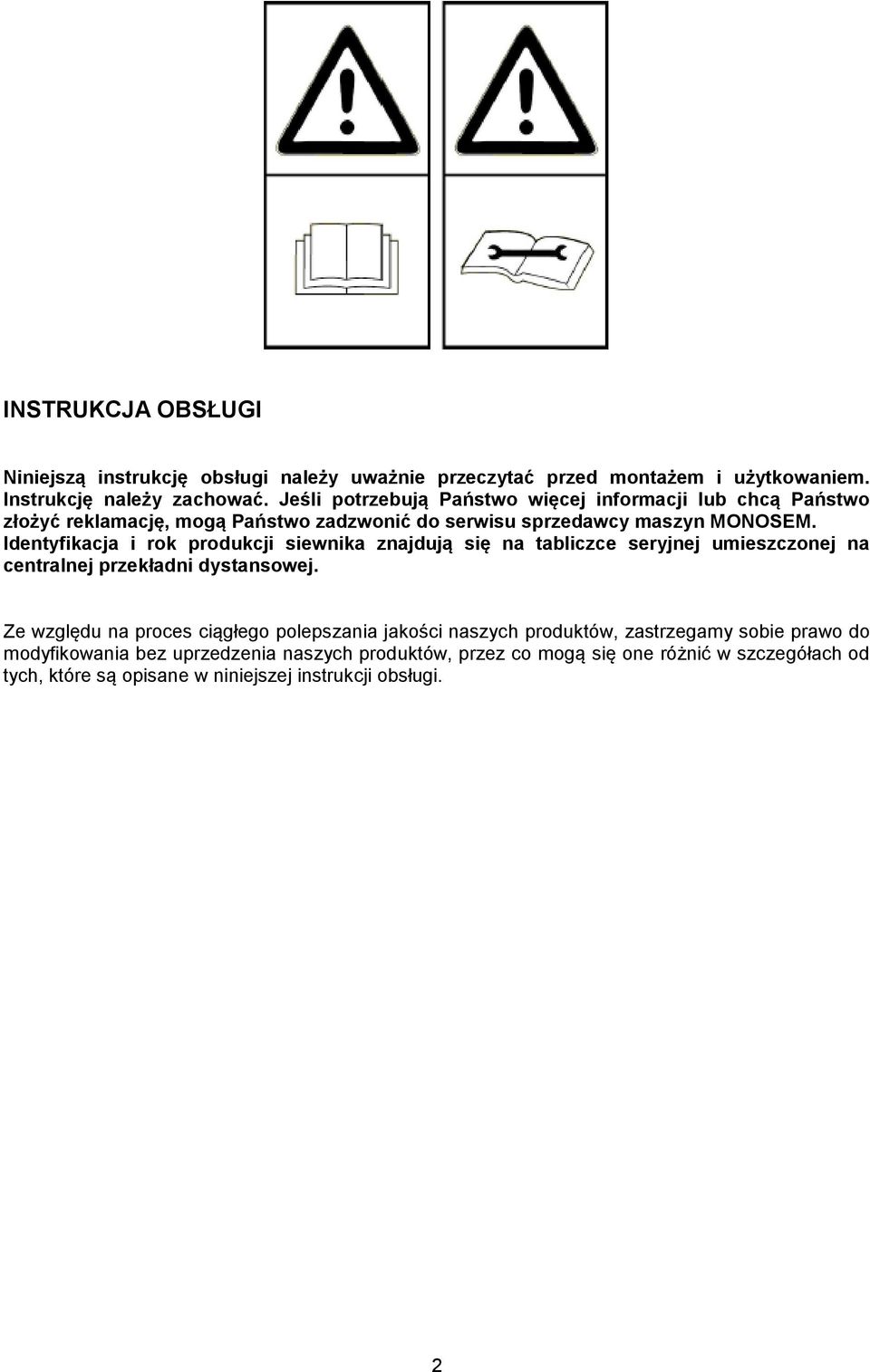 Identyfikacja i rok produkcji siewnika znajdują się na tabliczce seryjnej umieszczonej na centralnej przekładni dystansowej.