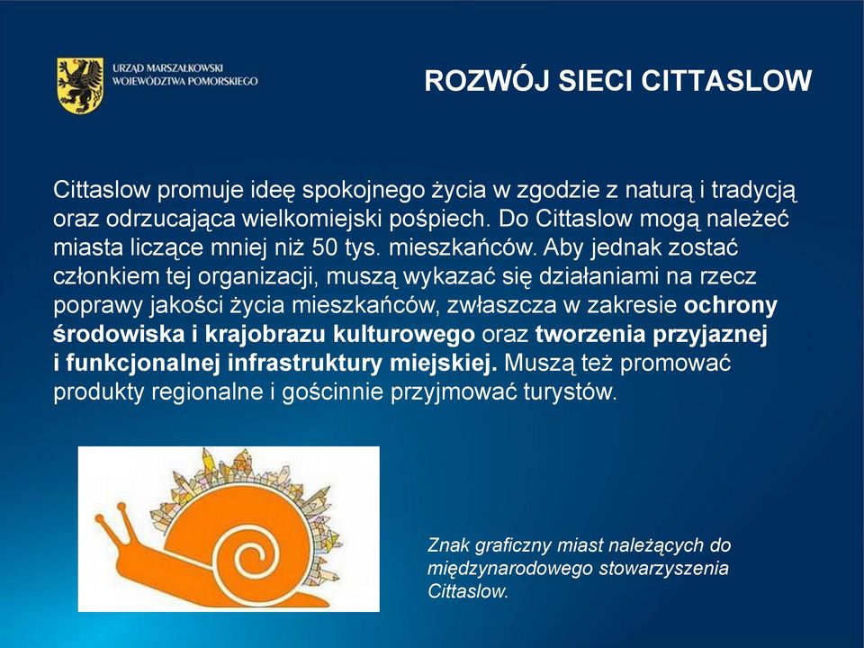 Aby jednak zostać członkiem tej organizacji, muszą wykazać się działaniami na rzecz poprawy jakości życia mieszkańców, zwłaszcza w zakresie ochrony