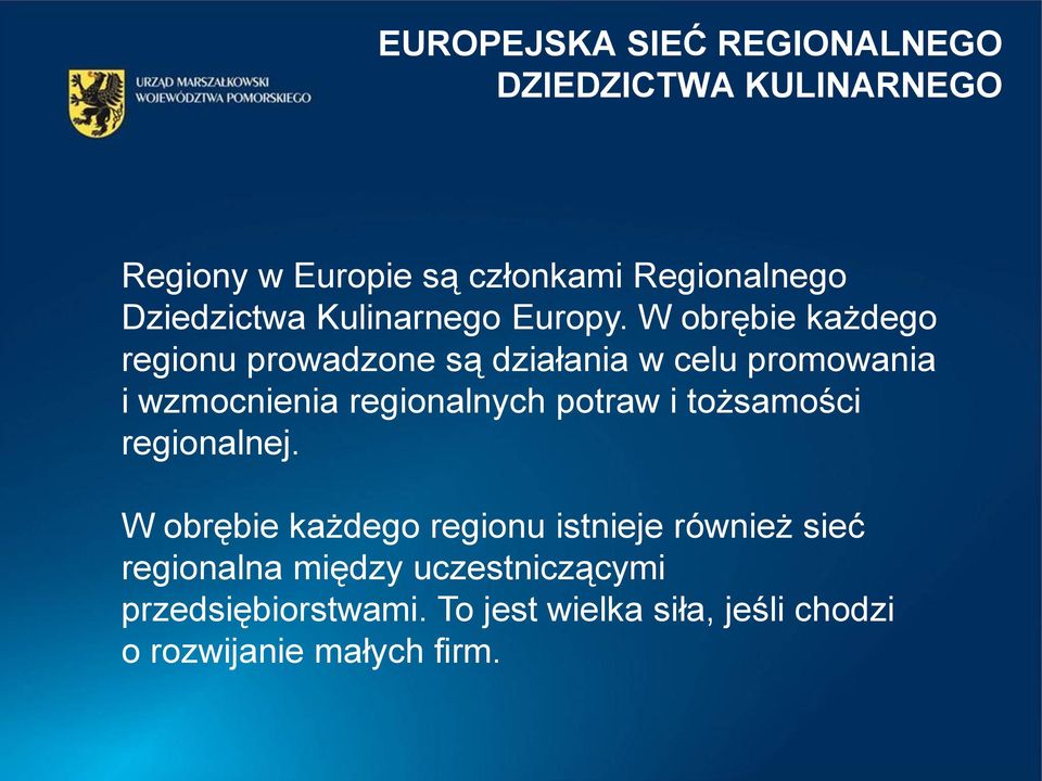 W obrębie każdego regionu prowadzone są działania w celu promowania i wzmocnienia regionalnych potraw i