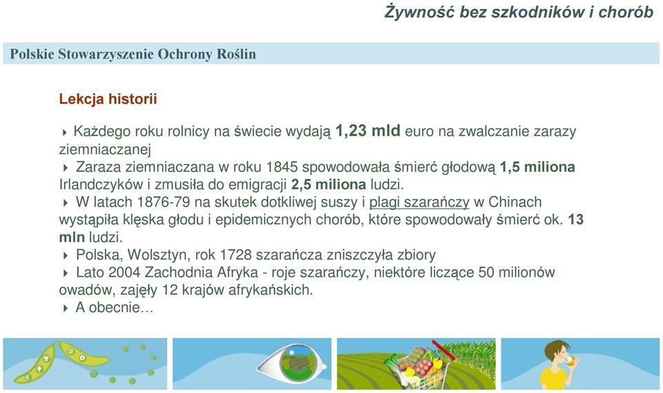 W latach 1876-79 na skutek dotkliwej suszy i plagi szarañczy w Chinach wyst¹piùa klêska gùodu i epidemicznych chorób, które spowodowaùy œmierã ok.